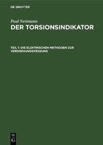 Paul Nettmann: Der Torsionsindikator / Die elektrischen Methoden zur Verdrehungsmessung Cover des Buches Paul Nettmann: Der Torsionsindikator / Die elektrischen Methoden zur Verdrehungsmessung (ISBN: 9783112354964)