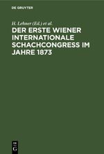 Der Erste Wiener Internationale Schachcongress im Jahre 1873 Cover des Buches Der Erste Wiener Internationale Schachcongress im Jahre 1873 (ISBN: 9783112355749)