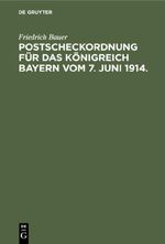 Postscheckordnung für das Königreich Bayern vom 7. Juni 1914. Cover des Buches Postscheckordnung für das Königreich Bayern vom 7. Juni 1914. (ISBN: 9783112363485)