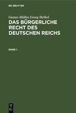 Gustav Müller; Georg Meikel: Das Bürgerliche Recht des Deutschen Reichs / Gustav Müller; Georg Meikel: Das Bürgerliche Recht des Deutschen Reichs. Band 1 Cover des Buches Gustav Müller; Georg Meikel: Das Bürgerliche Recht des Deutschen Reichs / Gustav Müller; Georg Meikel: Das Bürgerliche Recht des Deutschen Reichs. Band 1 (ISBN: 9783112364802)