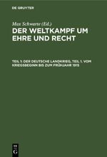 Der Weltkampf um Ehre und Recht / Der deutsche Landkrieg, Teil 1. Vom Kriegsbeginn bis zum Frühjahr 1915 Cover des Buches Der Weltkampf um Ehre und Recht / Der deutsche Landkrieg, Teil 1. Vom Kriegsbeginn bis zum Frühjahr 1915 (ISBN: 9783112371565)