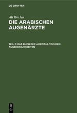 Ali Ibn Isa: Die Arabischen Augenärzte / Das Buch der Auswahl von den Augenkrankheiten Cover des Buches Ali Ibn Isa: Die Arabischen Augenärzte / Das Buch der Auswahl von den Augenkrankheiten (ISBN: 9783112381328)