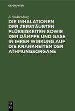 Die Inhalationen der zerstäubten Flüssigkeiten sowie der Dämpfe und Gase in ihrer Wirkung auf die Krankheiten der Athmungsorgane Cover des Buches Die Inhalationen der zerstäubten Flüssigkeiten sowie der Dämpfe und Gase in ihrer Wirkung auf die Krankheiten der Athmungsorgane (ISBN: 9783112391969)