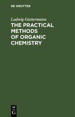 The Practical Methods of Organic Chemistry Cover des Buches The Practical Methods of Organic Chemistry (ISBN: 9783112395509)