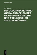 Besoldungsordnung (Gehaltstafeln) der Beamten der Reichs- und preußischen Staatsbehörden Cover des Buches Besoldungsordnung (Gehaltstafeln) der Beamten der Reichs- und preußischen Staatsbehörden (ISBN: 9783112396841)