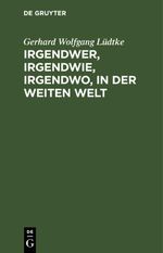 Irgendwer, irgendwie, irgendwo, in der weiten Welt Cover des Buches Irgendwer, irgendwie, irgendwo, in der weiten Welt (ISBN: 9783112397107)