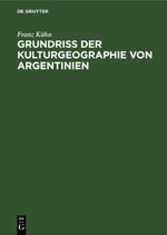 Grundriß der Kulturgeographie von Argentinien Cover des Buches Grundriß der Kulturgeographie von Argentinien (ISBN: 9783112398920)