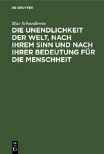 Die Unendlichkeit der Welt, nach ihrem Sinn und nach ihrer Bedeutung für die Menschheit Cover des Buches Die Unendlichkeit der Welt, nach ihrem Sinn und nach ihrer Bedeutung für die Menschheit (ISBN: 9783112398982)