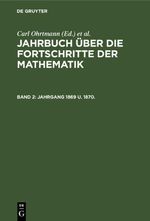 Jahrbuch über die Fortschritte der Mathematik / Jahrgang 1869 u. 1870. Cover des Buches Jahrbuch über die Fortschritte der Mathematik / Jahrgang 1869 u. 1870. (ISBN: 9783112406120)