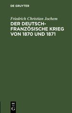 Der deutsch-französische Krieg von 1870 und 1871 Cover des Buches Der deutsch-französische Krieg von 1870 und 1871 (ISBN: 9783112406762)