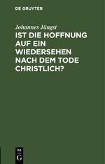 Ist die Hoffnung auf ein Wiedersehen nach dem Tode christlich? Cover des Buches Ist die Hoffnung auf ein Wiedersehen nach dem Tode christlich? (ISBN: 9783112406908)