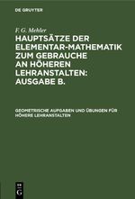 F. G. Mehler: Hauptsätze der Elementar-Mathematik zum Gebrauche an... / Geometrische Aufgaben und Übungen für höhere Lehranstalten Cover des Buches F. G. Mehler: Hauptsätze der Elementar-Mathematik zum Gebrauche an... / Geometrische Aufgaben und Übungen für höhere Lehranstalten (ISBN: 9783112407240)