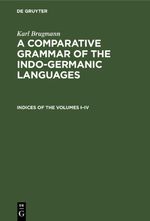 Karl Brugmann: A Comparative Grammar of the Indo-Germanic Languages / Indices of the Volumes I–IV Cover des Buches Karl Brugmann: A Comparative Grammar of the Indo-Germanic Languages / Indices of the Volumes I–IV (ISBN: 9783112407585)