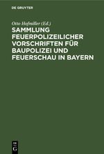 Sammlung feuerpolizeilicher Vorschriften für Baupolizei und Feuerschau in Bayern Cover des Buches Sammlung feuerpolizeilicher Vorschriften für Baupolizei und Feuerschau in Bayern (ISBN: 9783112410080)
