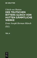 Ulrich von Hutten: Des teutschen Ritters Ulrich von Hutten sämmtliche Werke / Ulrich von Hutten: Des teutschen Ritters Ulrich von Hutten sämmtliche Werke. Teil 4 Cover des Buches Ulrich von Hutten: Des teutschen Ritters Ulrich von Hutten sämmtliche Werke / Ulrich von Hutten: Des teutschen Ritters Ulrich von Hutten sämmtliche Werke. Teil 4 (ISBN: 9783112411124)