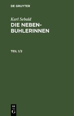 Karl Sebald: Die Nebenbuhlerinnen / Karl Sebald: Die Nebenbuhlerinnen. Teil 1/2 Cover des Buches Karl Sebald: Die Nebenbuhlerinnen / Karl Sebald: Die Nebenbuhlerinnen. Teil 1/2 (ISBN: 9783112411704)