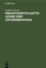 Privatwirtschaftslehre der Unternehmung Cover des Buches Privatwirtschaftslehre der Unternehmung (ISBN: 9783112412404)