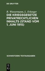 Die Kriegsgesetze privatrechtlichen Inhalts (Stand vom 1. Juni 1915) Cover des Buches Die Kriegsgesetze privatrechtlichen Inhalts (Stand vom 1. Juni 1915) (ISBN: 9783112413005)