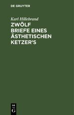 Zwölf Briefe eines ästhetischen Ketzer’s Cover des Buches Zwölf Briefe eines ästhetischen Ketzer’s (ISBN: 9783112424889)