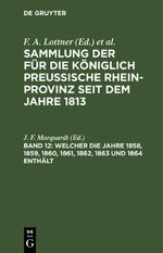 Sammlung der für die Königlich Preussische Rhein-Provinz seit dem Jahre 1813 / Welcher die Jahre 1858, 1859, 1860, 1861, 1862, 1863 und 1864 enthält Cover des Buches Sammlung der für die Königlich Preussische Rhein-Provinz seit dem Jahre 1813 / Welcher die Jahre 1858, 1859, 1860, 1861, 1862, 1863 und 1864 enthält (ISBN: 9783112429549)