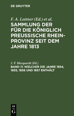 Sammlung der für die Königlich Preussische Rhein-Provinz seit dem Jahre 1813 / Welcher die Jahre 1854, 1855, 1856 und 1857 enthält Cover des Buches Sammlung der für die Königlich Preussische Rhein-Provinz seit dem Jahre 1813 / Welcher die Jahre 1854, 1855, 1856 und 1857 enthält (ISBN: 9783112429648)