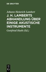 J. H. Lamberts Abhandlung über einige akustische Instrumente Cover des Buches J. H. Lamberts Abhandlung über einige akustische Instrumente (ISBN: 9783112431726)