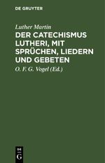 Der Catechismus Lutheri, mit Sprüchen, Liedern und Gebeten Cover des Buches Der Catechismus Lutheri, mit Sprüchen, Liedern und Gebeten (ISBN: 9783112432600)