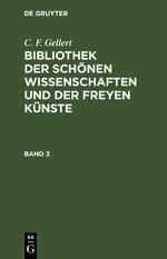 C. F. Gellert: Bibliothek der schönen Wissenschaften und der freyen Künste / C. F. Gellert: Bibliothek der schönen Wissenschaften und der freyen Künste. Band 3 Cover des Buches C. F. Gellert: Bibliothek der schönen Wissenschaften und der freyen Künste / C. F. Gellert: Bibliothek der schönen Wissenschaften und der freyen Künste. Band 3 (ISBN: 9783112433188)