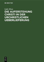 Die Auferstehung Christi in der urchristlichen Ueberlieferung Cover des Buches Die Auferstehung Christi in der urchristlichen Ueberlieferung (ISBN: 9783112434642)