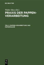 Praxis der Pappen-Verarbeitung / Pappen-Verarbeitung und Papiermaché Cover des Buches Praxis der Pappen-Verarbeitung / Pappen-Verarbeitung und Papiermaché (ISBN: 9783112435823)