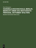 Handels Hochschule, Berlin. Bericht über die Rektorats-Periode, Oktober 1913/1916 Cover des Buches Handels Hochschule, Berlin. Bericht über die Rektorats-Periode, Oktober 1913/1916 (ISBN: 9783112435847)