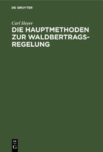 Die Hauptmethoden zur Waldbertrags-Regelung Cover des Buches Die Hauptmethoden zur Waldbertrags-Regelung (ISBN: 9783112437667)