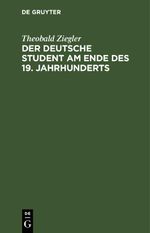Der deutsche Student am Ende des 19. Jahrhunderts Cover des Buches Der deutsche Student am Ende des 19. Jahrhunderts (ISBN: 9783112437865)