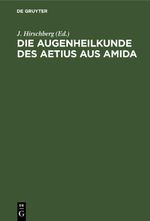 Die Augenheilkunde des Aetius aus Amida Cover des Buches Die Augenheilkunde des Aetius aus Amida (ISBN: 9783112438848)