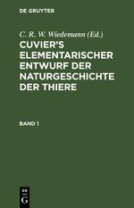 Cuvier’s Elementarischer Entwurf der Naturgeschichte der Thiere / Cuvier’s Elementarischer Entwurf der Naturgeschichte der Thiere. Band 1 Cover des Buches Cuvier’s Elementarischer Entwurf der Naturgeschichte der Thiere / Cuvier’s Elementarischer Entwurf der Naturgeschichte der Thiere. Band 1 (ISBN: 9783112439104)