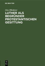 Luther als Begründer protestantischen Gesittung Cover des Buches Luther als Begründer protestantischen Gesittung (ISBN: 9783112440186)