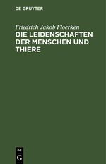 Die Leidenschaften der Menschen und Thiere Cover des Buches Die Leidenschaften der Menschen und Thiere (ISBN: 9783112443408)