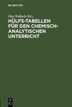 Hülfs-Tabellen für den chemisch-analytischen Unterricht Cover des Buches Hülfs-Tabellen für den chemisch-analytischen Unterricht (ISBN: 9783112443989)