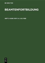 Beamtenfortbildung / Kurs vom 1.–6. Juli 1929 Cover des Buches Beamtenfortbildung / Kurs vom 1.–6. Juli 1929 (ISBN: 9783112447062)