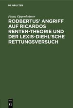 Rodbertus’ Angriff auf Ricardos Renten-Theorie und der Lexis-Diehl’sche Rettungsversuch Cover des Buches Rodbertus’ Angriff auf Ricardos Renten-Theorie und der Lexis-Diehl’sche Rettungsversuch (ISBN: 9783112447468)