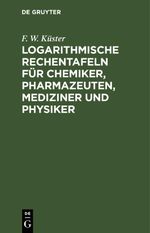 Logarithmische Rechentafeln für Chemiker, Pharmazeuten, Mediziner und Physiker Cover des Buches Logarithmische Rechentafeln für Chemiker, Pharmazeuten, Mediziner und Physiker (ISBN: 9783112448106)