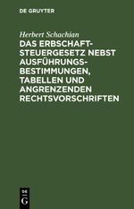Das Erbschaftsteuergesetz nebst Ausführungsbestimmungen, Tabellen und angrenzenden Rechtsvorschriften Cover des Buches Das Erbschaftsteuergesetz nebst Ausführungsbestimmungen, Tabellen und angrenzenden Rechtsvorschriften (ISBN: 9783112448427)