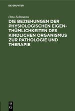 Die Beziehungen der physiologischen Eigenthümlichkeiten des kindlichen Organismus zur Pathologie und Therapie Cover des Buches Die Beziehungen der physiologischen Eigenthümlichkeiten des kindlichen Organismus zur Pathologie und Therapie (ISBN: 9783112448540)