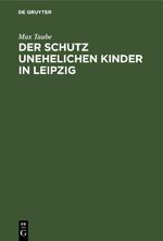 Der Schutz unehelichen Kinder in Leipzig Cover des Buches Der Schutz unehelichen Kinder in Leipzig (ISBN: 9783112448946)