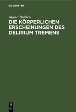Die körperlichen Erscheinungen des Delirium tremens Cover des Buches Die körperlichen Erscheinungen des Delirium tremens (ISBN: 9783112449004)