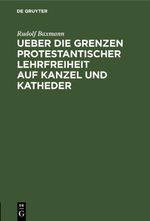 Ueber die Grenzen protestantischer Lehrfreiheit auf Kanzel und Katheder Cover des Buches Ueber die Grenzen protestantischer Lehrfreiheit auf Kanzel und Katheder (ISBN: 9783112450345)