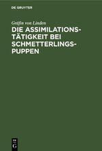 Die Assimilationstätigkeit bei Schmetterlings-Puppen Cover des Buches Die Assimilationstätigkeit bei Schmetterlings-Puppen (ISBN: 9783112450987)
