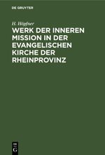 Werk der inneren Mission in der evangelischen Kirche der Rheinprovinz Cover des Buches Werk der inneren Mission in der evangelischen Kirche der Rheinprovinz (ISBN: 9783112451281)