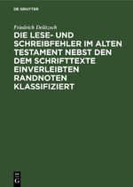 Die Lese- und Schreibfehler im Alten Testament nebst den dem Schrifttexte einverleibten Randnoten klassifiziert Cover des Buches Die Lese- und Schreibfehler im Alten Testament nebst den dem Schrifttexte einverleibten Randnoten klassifiziert (ISBN: 9783112453704)
