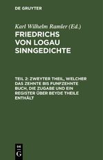 Friedrichs von Logau Sinngedichte / Zweyter Theil, welcher das zehnte bis funfzehnte Buch, die Zugabe und ein Register über beyde Theile enthält Cover des Buches Friedrichs von Logau Sinngedichte / Zweyter Theil, welcher das zehnte bis funfzehnte Buch, die Zugabe und ein Register über beyde Theile enthält (ISBN: 9783112456484)